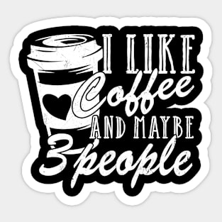 I Like Coffee And Maybe 3 People Sticker